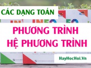 Các dạng toán giải phương trình, hệ phương trình và bài tập có lời giải - Toán lớp 10